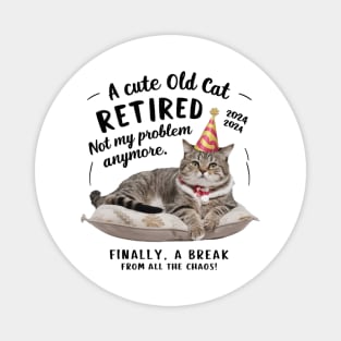 Cute Old Cat Retired 2024: Not My Problem Anymore! Magnet